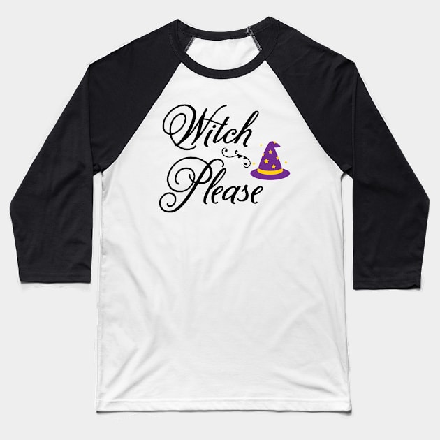 Witch Please! Baseball T-Shirt by WhatCanISay